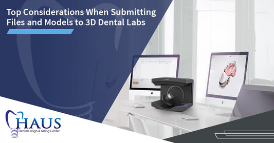 Top Considerations when Submitting Files and Models to 3D Dental Labs